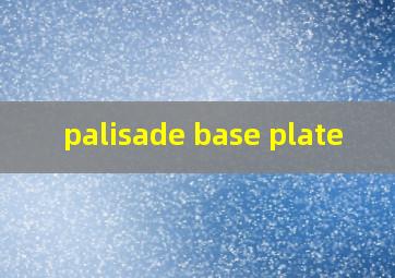  palisade base plate